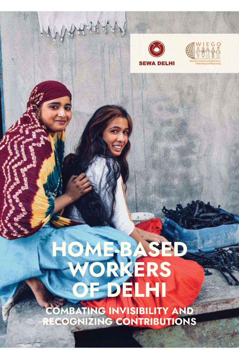 Cover of Home-Based Workers of Delhi: Combating Invisibility and Recognizing Contributions, by SEWA Delhi and WIEGO.